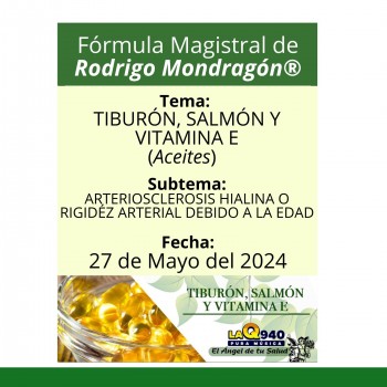 Fórmula del día 27 de Mayo del 2024 TIBURÓN, SALMÓN Y VITAMINA E / ARTERIOSCLEROSIS HIALINA O RIGIDÉZ ARTERIAL DEBIDO A LA EDAD