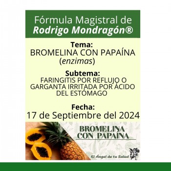 Fórmula del día 17 de Septiembre del 2024 BROMELINA CON PAPAÍNA/FARINGITIS POR REFLUJO O GARGANTA IRRITADA POR ÁCIDO